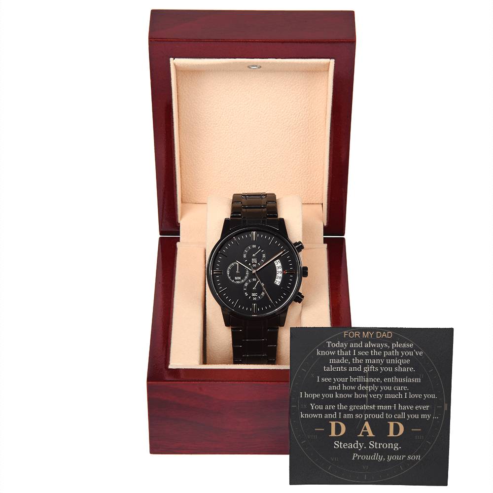 To my Dad — I see your path, proud to call you mine — from your Son — Always — Watch