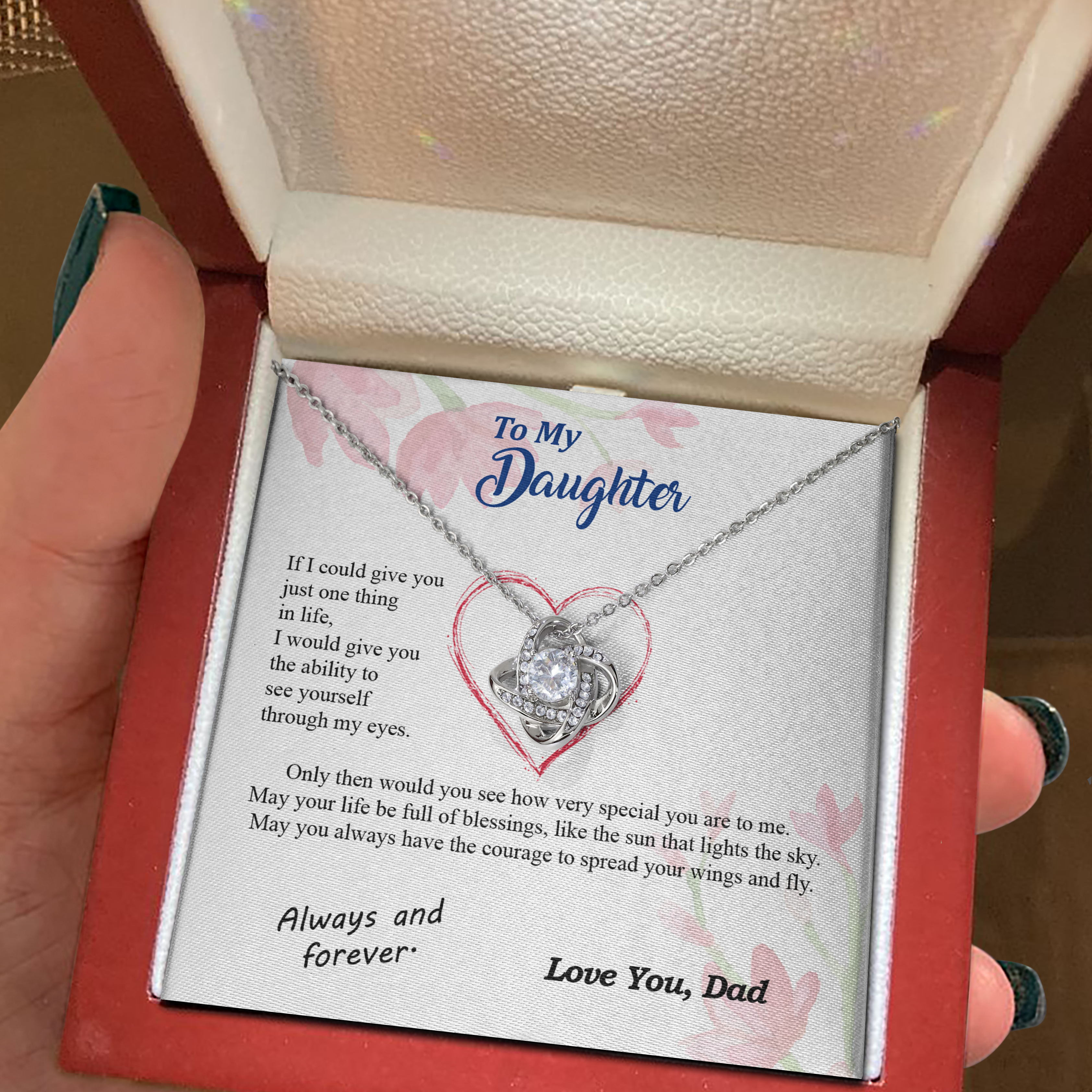 To my Daughter - through my eyes be blessed with light courage to fly - from Your Dad - Love Knot