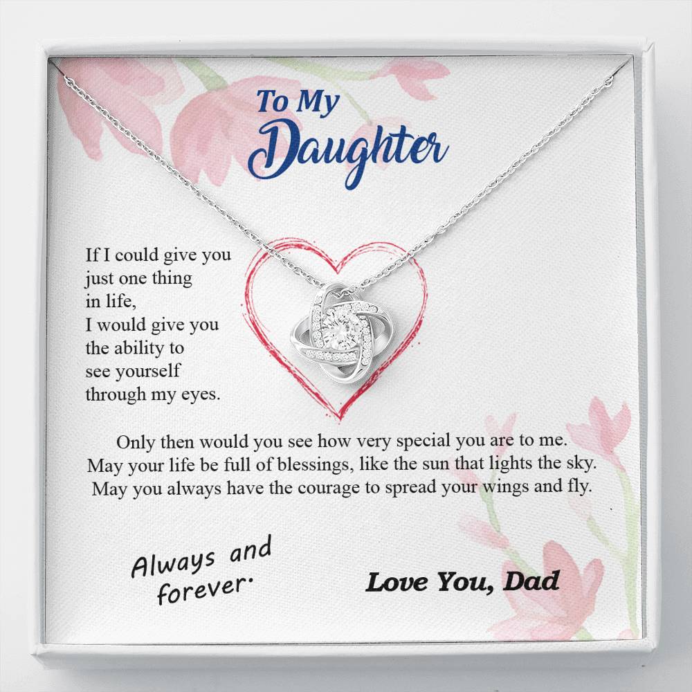 To my Daughter - through my eyes be blessed with light courage to fly - from Your Dad - Love Knot
