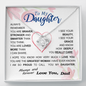 To my Daughter - always remember you are braver stronger smarter love and beauty grace greatest woman proud of you - from Your Dad - BEST SELLER - Love Knot