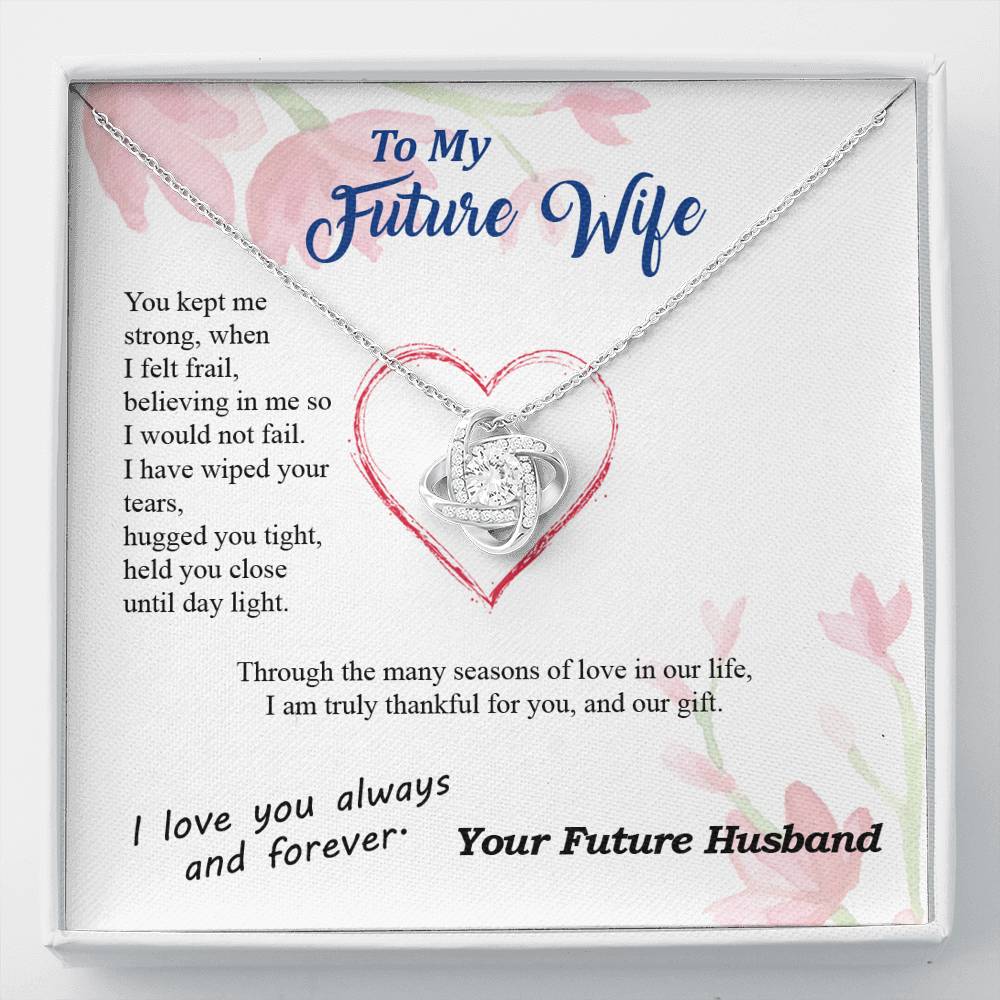To my Future Wife - Wiped Your Tears and Held You Close - from Your Future Husband - Love Knot