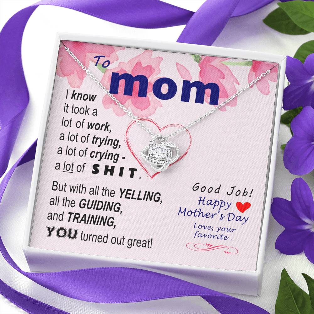 To Mom - You turned out great - from Favorite - Knot Necklace