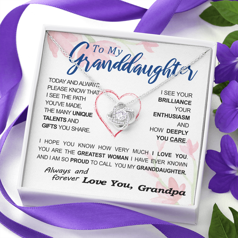 To my Granddaughter - your path and brilliance greatest woman proud of you - style 86 - from Your Grandpa - Love Knot