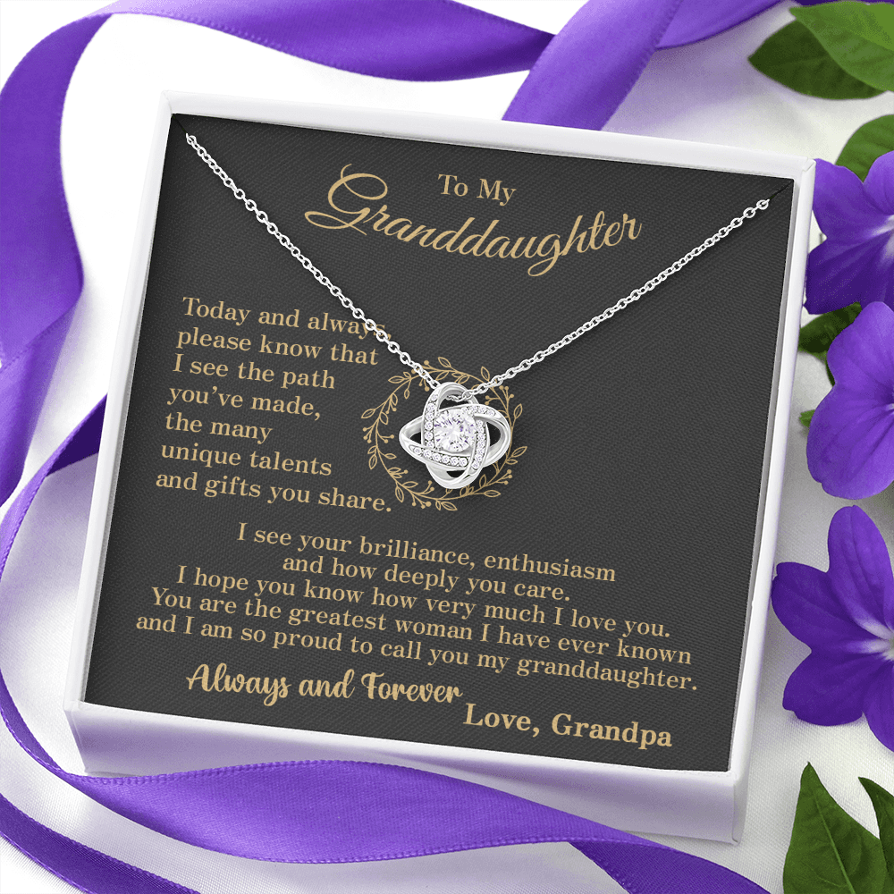 To my Granddaughter - your path and brilliance greatest woman proud of you - style 86a - from Your Grandpa - Love Knot