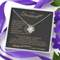 To my Granddaughter - your path and brilliance greatest woman proud of you - style 86a - from Your Grandpa - Love Knot