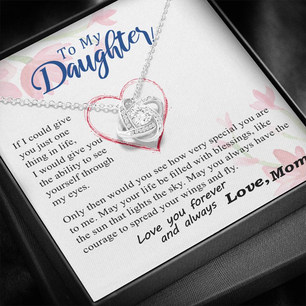To my Daughter - through my eyes you can fly forever - from Your Mom - Love Knot