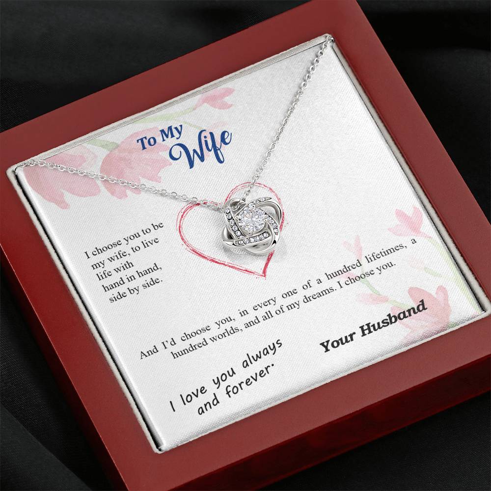 To my Wife - I choose you side by side hundred lifetimes - from Your Husband - Love Knot