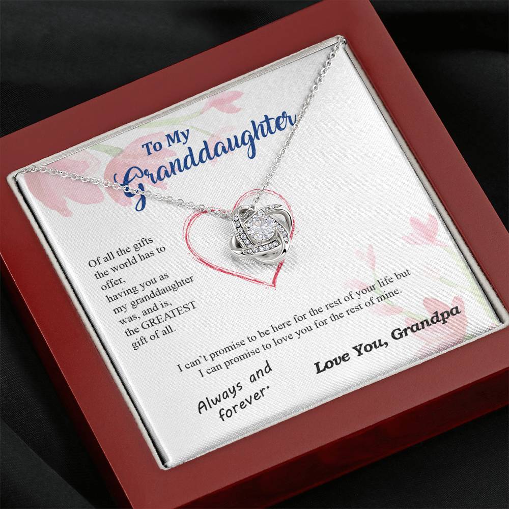 To my Granddaughter - you are my greatest gift I promise - from Your Grandpa - Love Knot