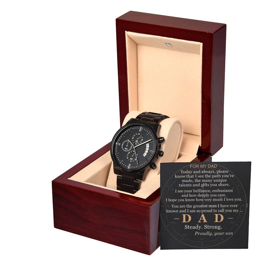To my Dad — I see your path, proud to call you mine — from your Son — Always — Watch