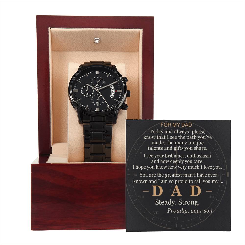 To my Dad — I see your path, proud to call you mine — from your Son — Always — Watch