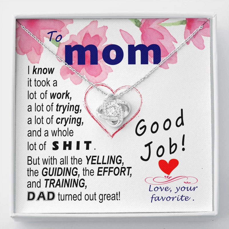 To  Mom - effort and training D.a.d. - BEST LAUGH - funny - from Your Favourite - Love Knot