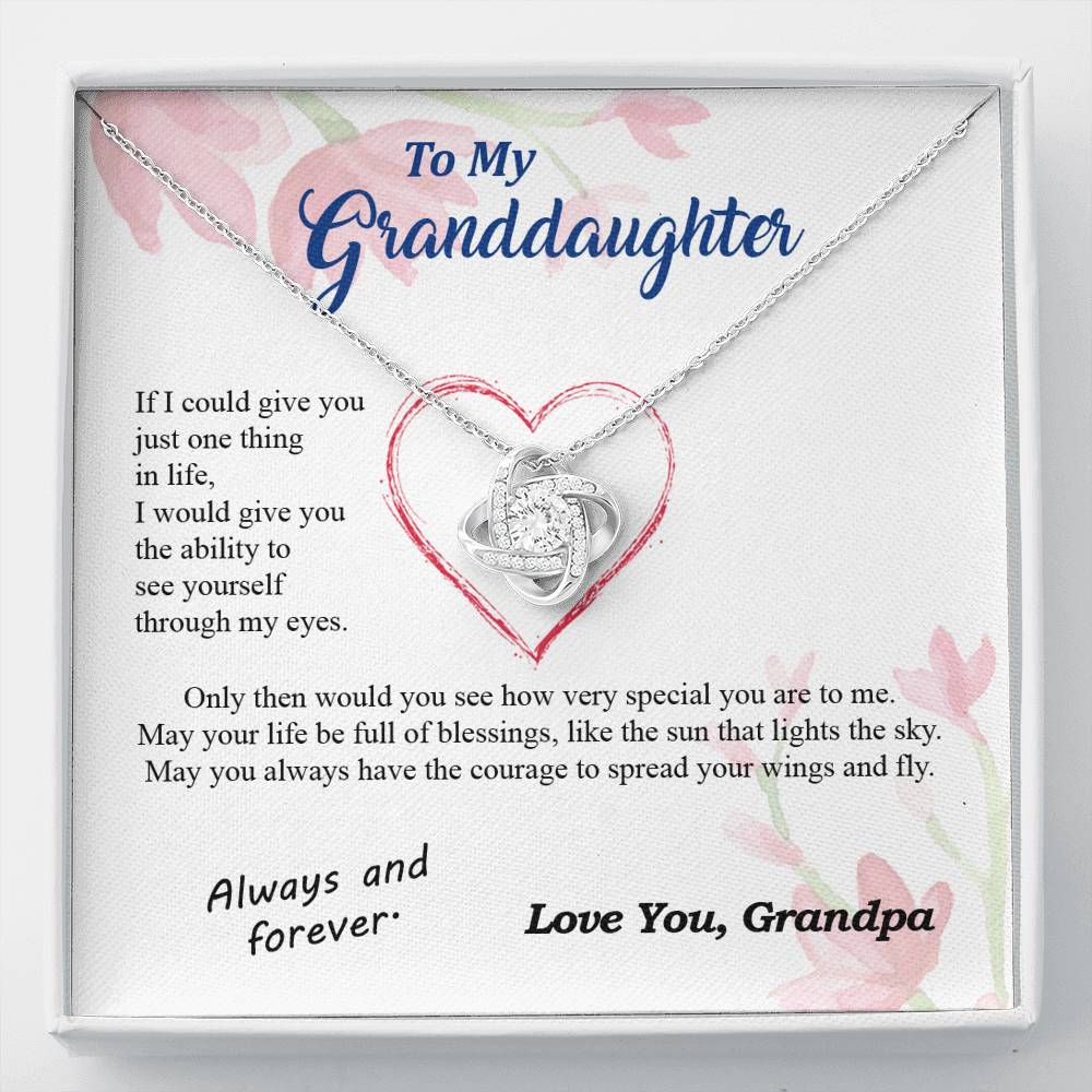 To my Granddaughter - through my eyes be blessed with light courage to fly - from Your  Grandpa - Love Knot