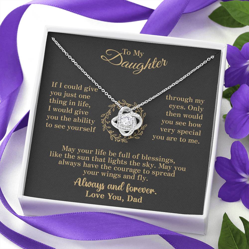 To my Daughter - through my eyes be blessed with light courage to fly - v2 - from Your  Dad - Love Knot