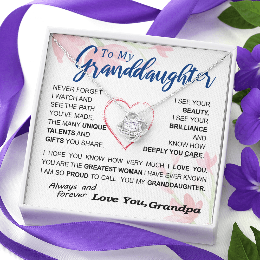 To my Granddaughter - never forget your path and beauty and brilliance greatest woman proud of you - from Your  Grandpa - BEST SELLER   - Love Knot