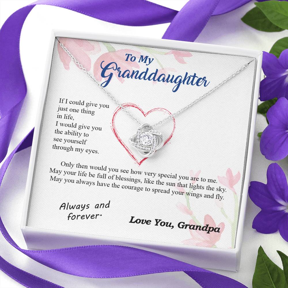 To my Granddaughter - through my eyes be blessed with light courage to fly - from Your  Grandpa - Love Knot