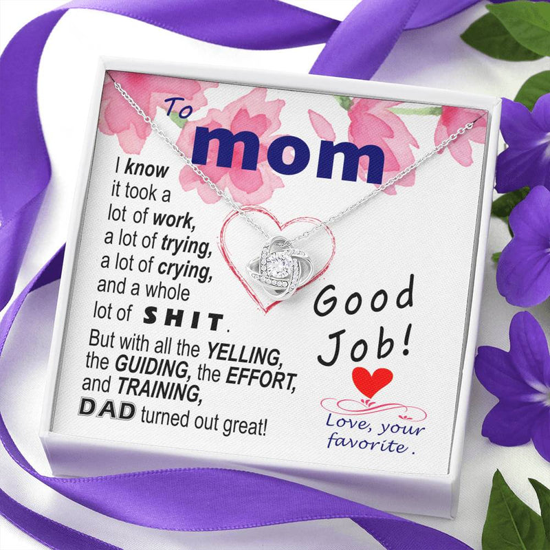 To  Mom - effort and training D.a.d. - BEST LAUGH - funny - from Your Favourite - Love Knot