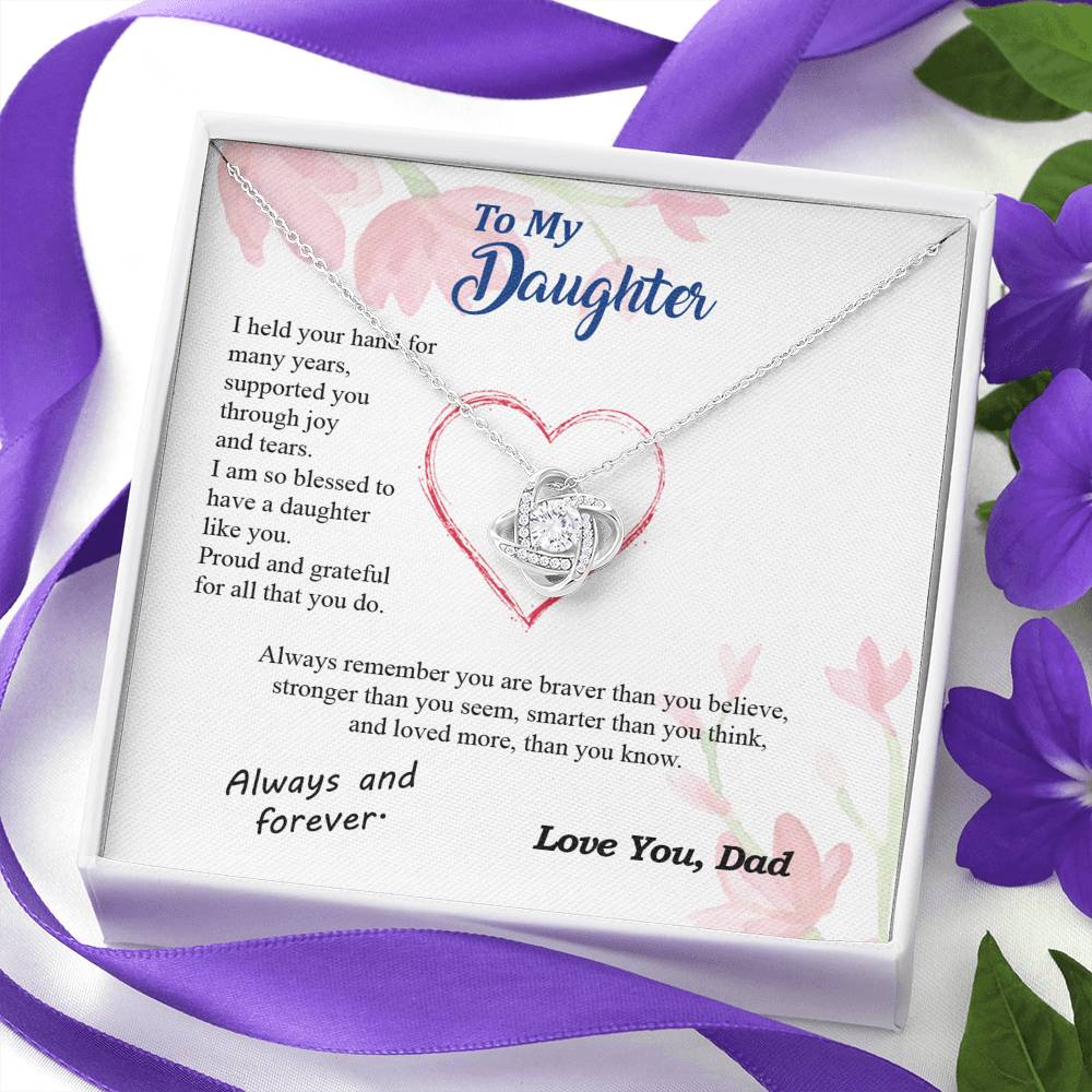To my Daughter - blessed with brave strong and loved daughter - from Your  Dad - Love Knot