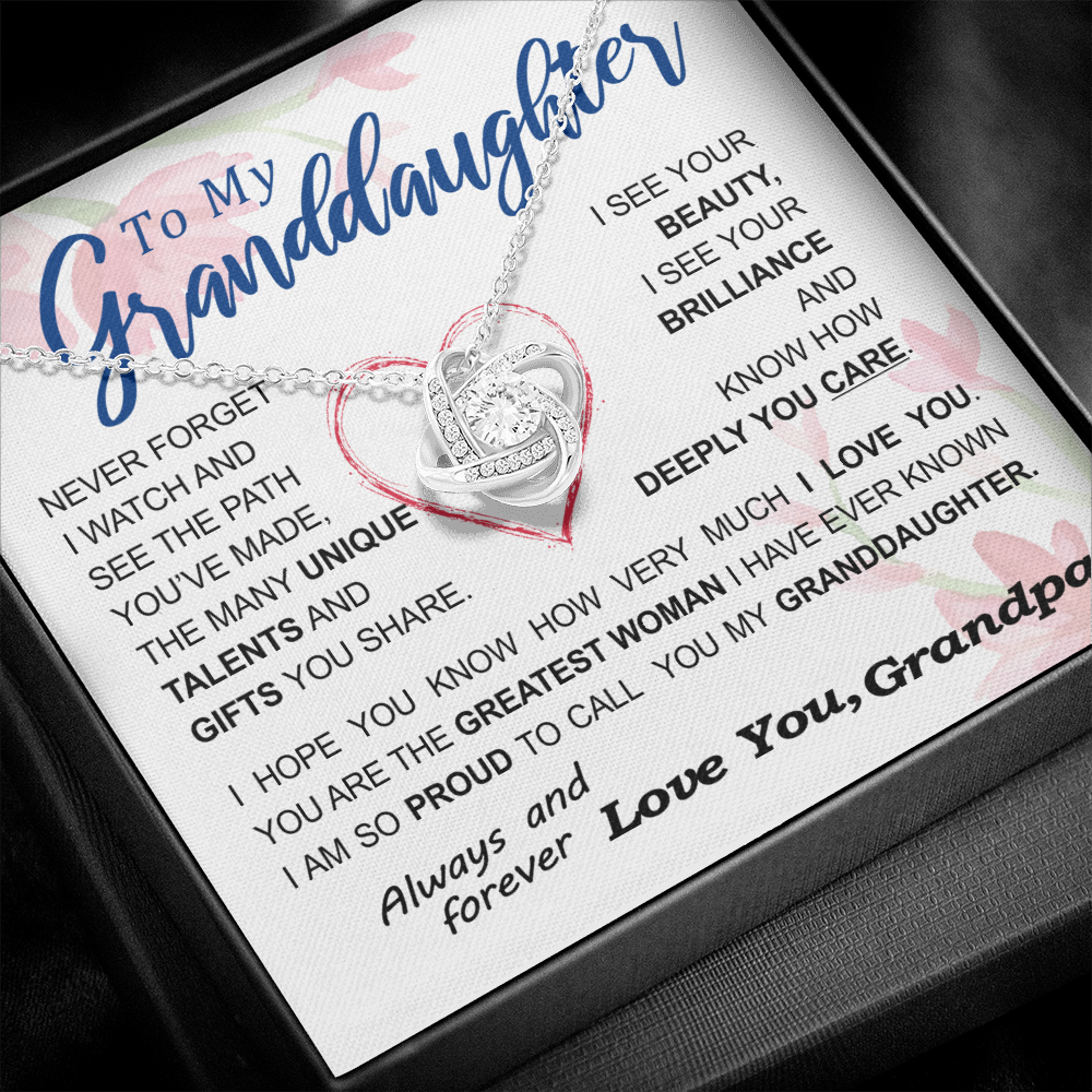To my Granddaughter - never forget your path and beauty and brilliance greatest woman proud of you - from Your  Grandpa - BEST SELLER   - Love Knot