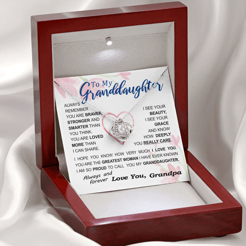 To my Granddaughter - always remember you are braver stronger smarter love and beauty grace greatest woman proud of you - from Your  Grandpa   - BEST SELLER - Love Knot