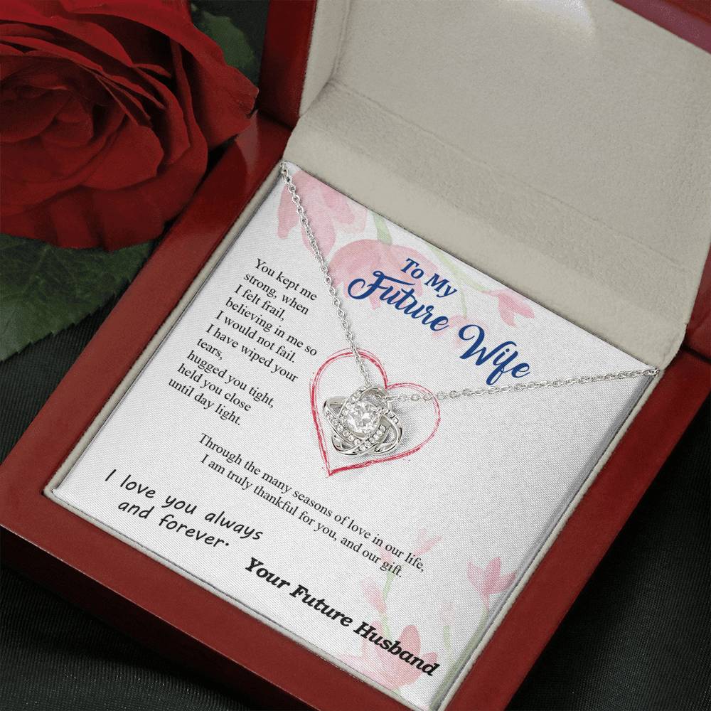 To my Future Wife - Wiped Your Tears and Held You Close - from Your Future Husband - Love Knot