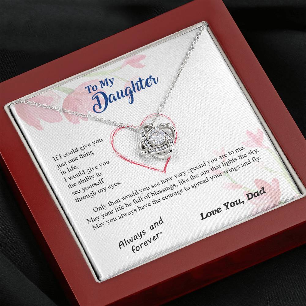 To my Daughter - through my eyes be blessed with light courage to fly - from Your  Dad - Love Knot