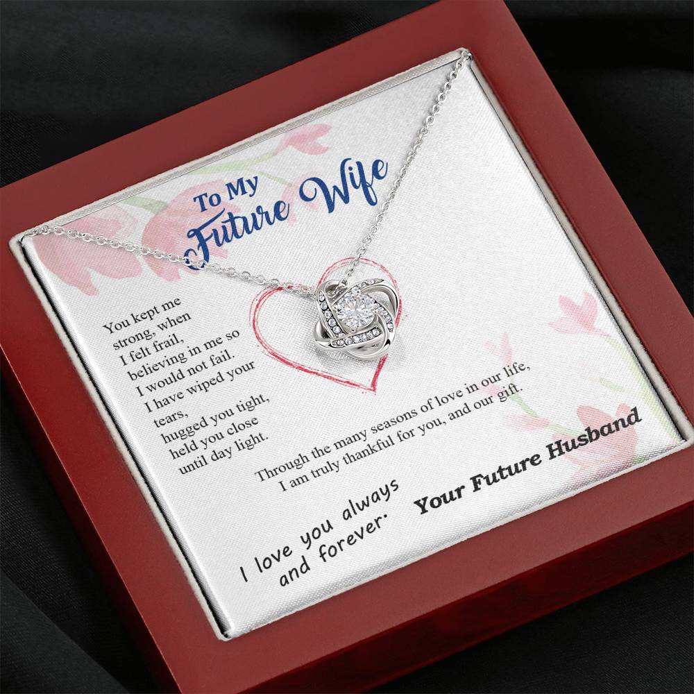 To my Future Wife - Wiped Your Tears and Held You Close - from Your Future Husband - Love Knot